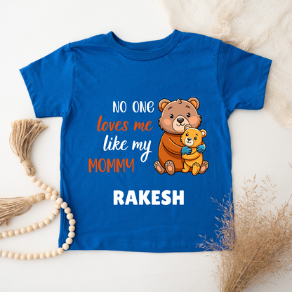 No One Loves Me Like My Mommy - Custom Kids Tshirt