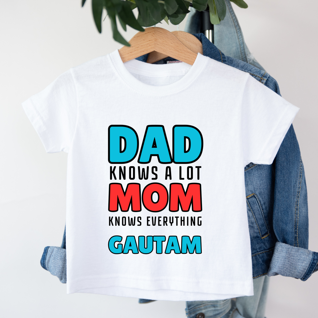 Dad Knows A Lot Mom Knows Everything - Personalised Kids Tshirt