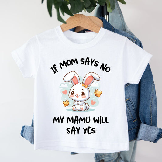 If Mom Says No Mamu Will Say Yes - Kids Tshirt