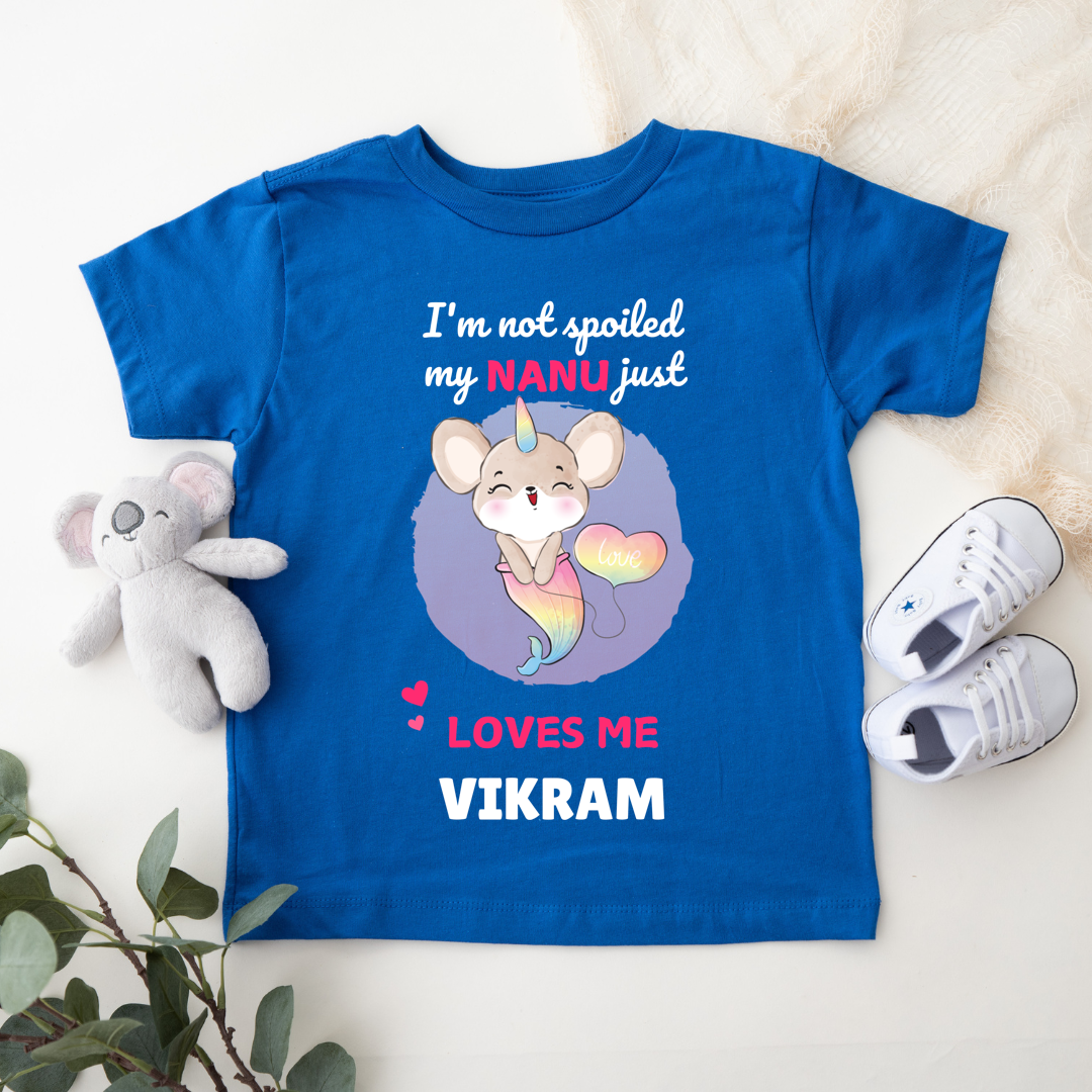 I'm Not Spoiled My Nanu Loves Me - Custom Kids Tshirt