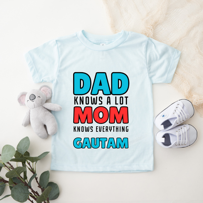 Dad Knows A Lot Mom Knows Everything - Personalised Kids Tshirt