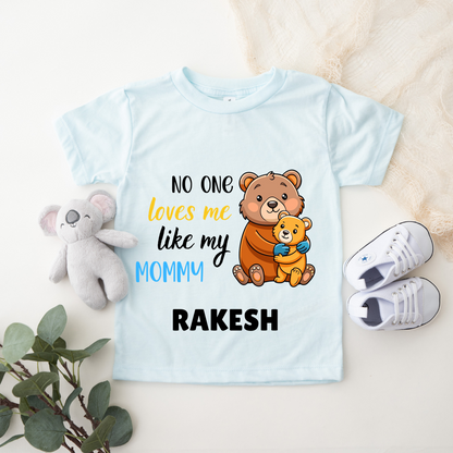 No One Loves Me Like My Mommy - Custom Kids Tshirt