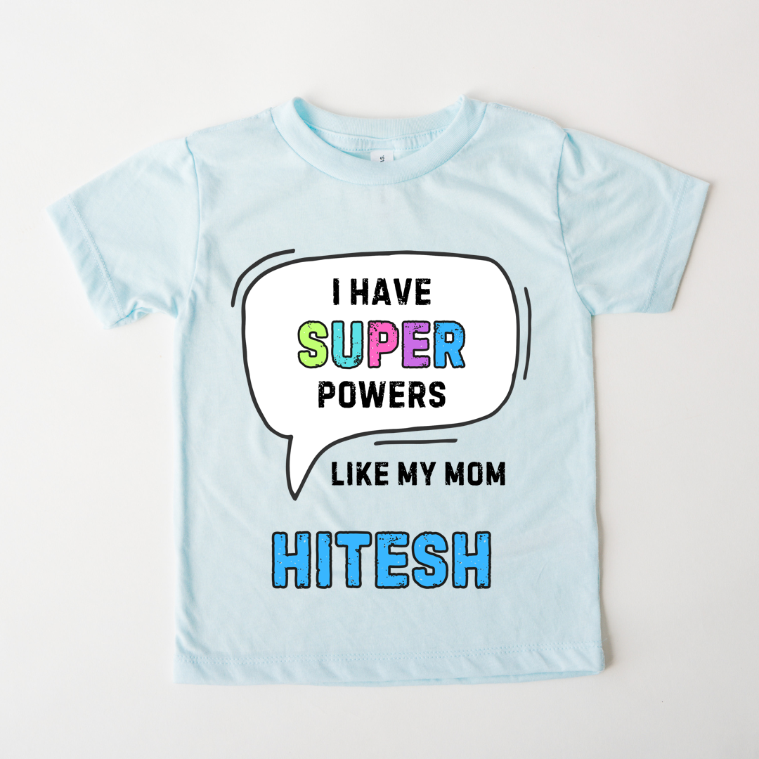 I Have Super Powers Like Mom - Custom Kids Tshirt