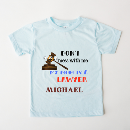 Dont Mess With Me  My Mom Is A Lawyer - Custom Kids Tee