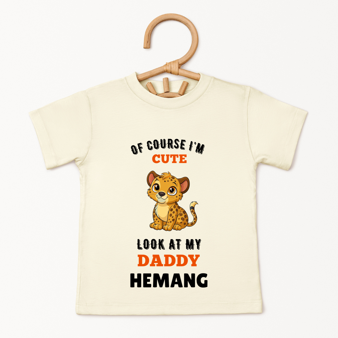 Ofcourse I am Cute, Look At My Daddy - Custom Kids Tee