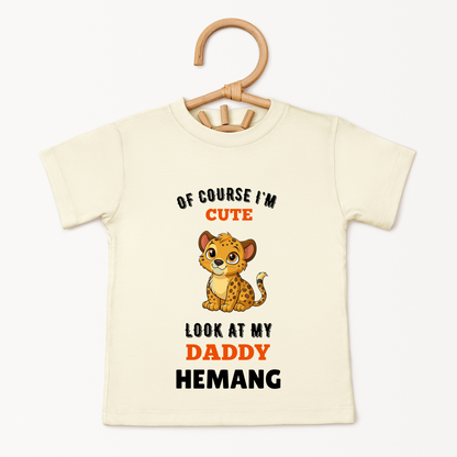 Ofcourse I am Cute, Look At My Daddy - Custom Kids Tee