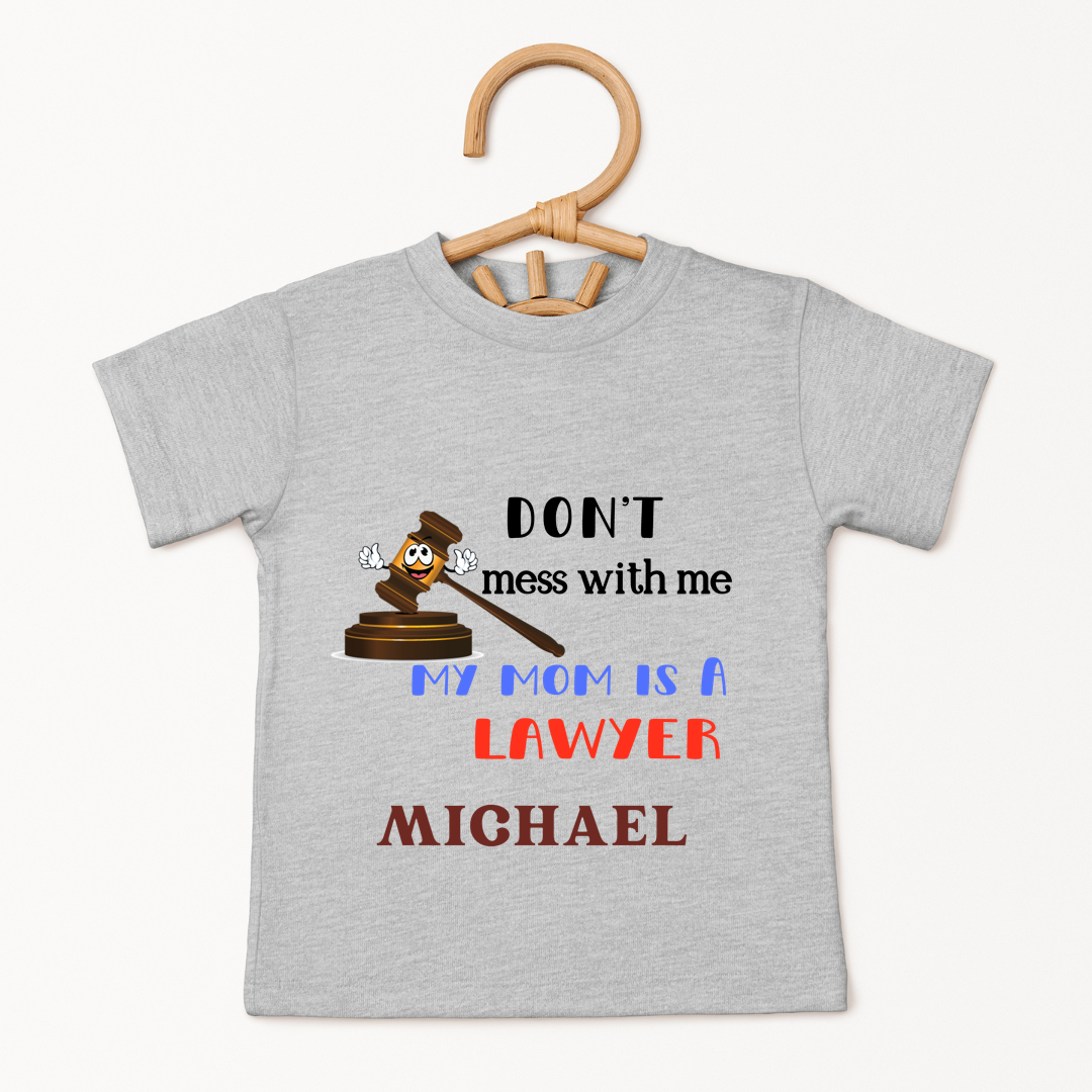 Dont Mess With Me  My Mom Is A Lawyer - Custom Kids Tee
