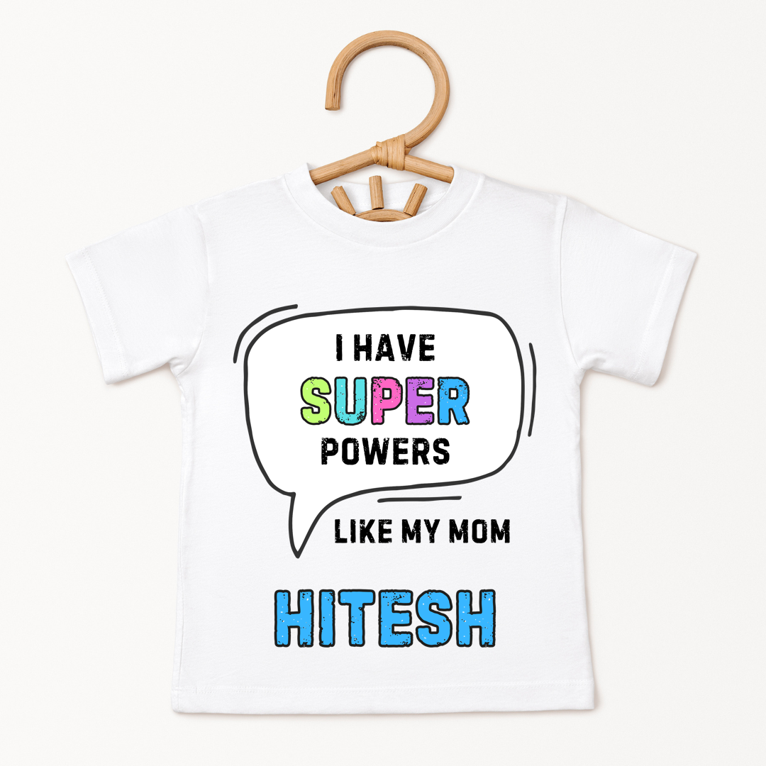 I Have Super Powers Like Mom - Custom Kids Tshirt