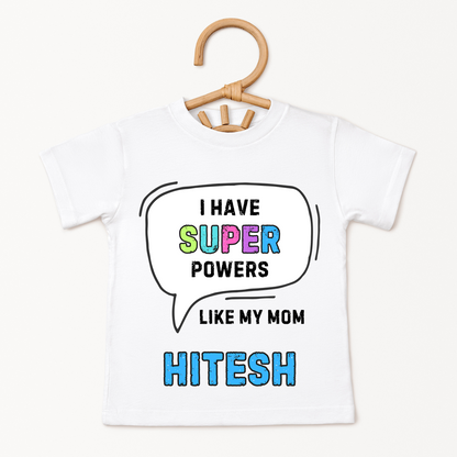I Have Super Powers Like Mom - Custom Kids Tshirt