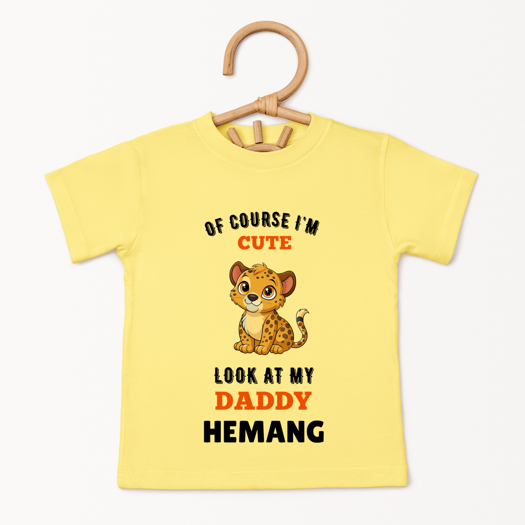 Ofcourse I am Cute, Look At My Daddy - Custom Kids Tee