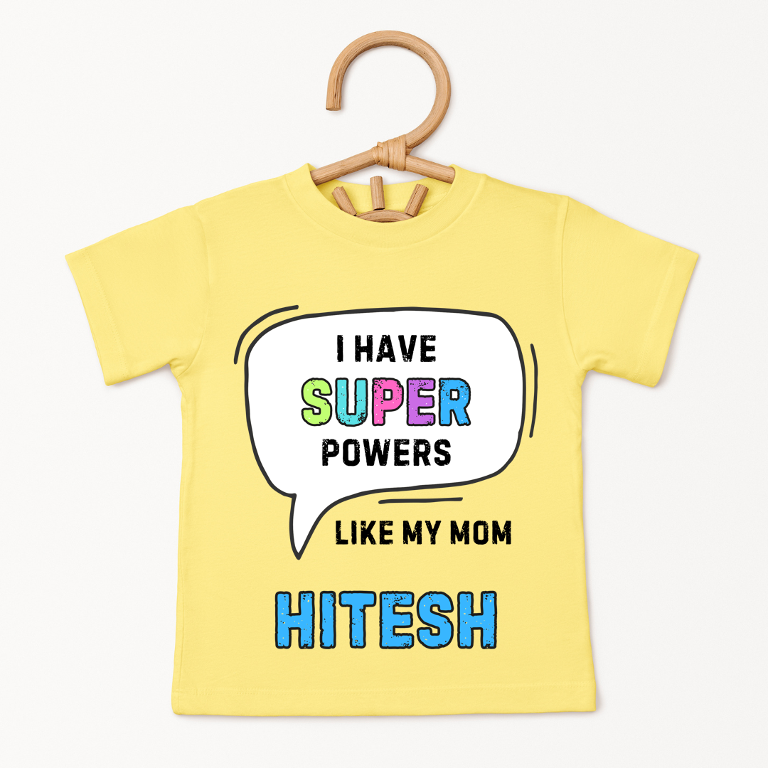I Have Super Powers Like Mom - Custom Kids Tshirt